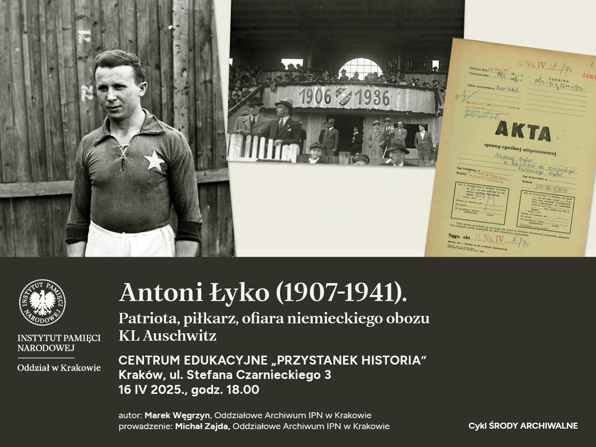 Antoni Łyko, patriota, piłkarz, ofiara KL Auschwitz. Spotkanie z cyklu „Archiwalna środa” – Kraków, 16 kwietnia 2025